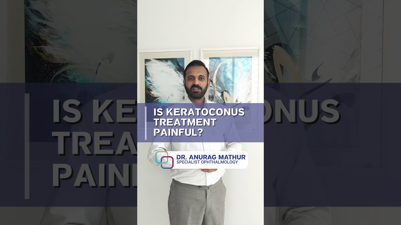 Is Keratoconus Treatment Painful Keratoconus Treatment in Dubai FAQ’s – Part 6 | Dr. Anurag Mathur