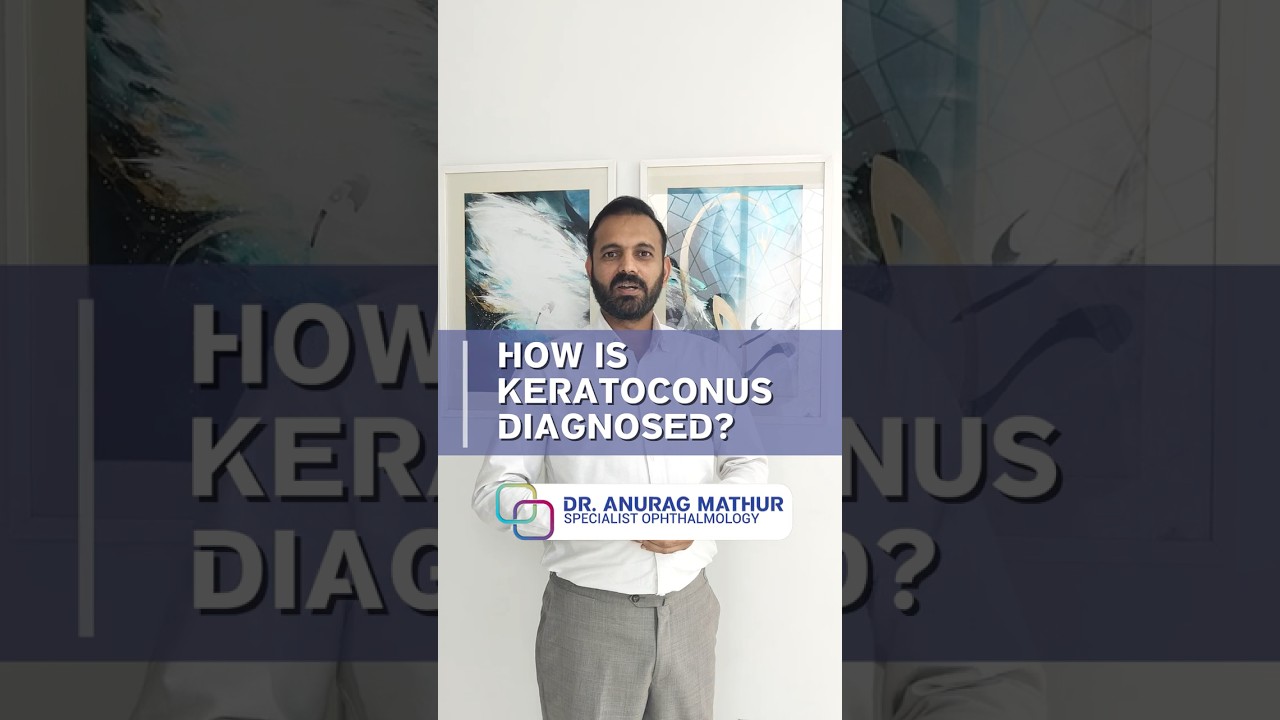How is Keratoconus Diagnosed ? Keratoconus Treatment in Dubai FAQ’s – Part 3 Dr Anurag Mathur