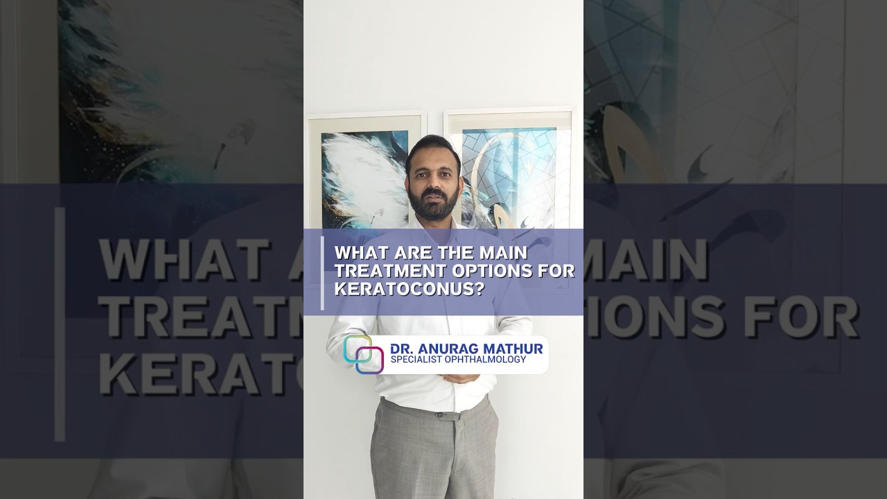 What are the Main Treatment Options for Keratoconus ? Keratoconus Treatment in Dubai FAQ’s – Part 4