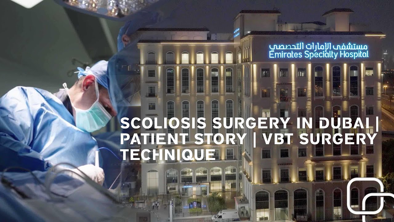Scoliosis Surgery in Dubai | Patient Story - VBT Surgery in Dubai for Quicker Recovery