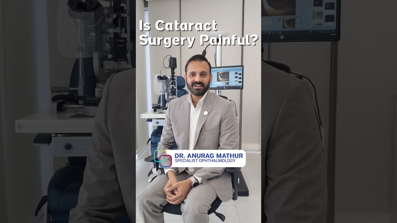 Is Cataract Surgery painful | Cataract Surgery in Dubai FAQ’s – Part 7 Dr Anurag Mathur