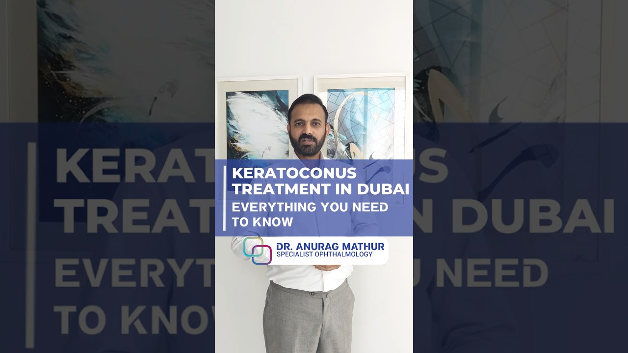 Keratoconus Treatment in Dubai FAQ's | Dr Anurag Mathur Keratoconus & Refractive Surgery Specialist