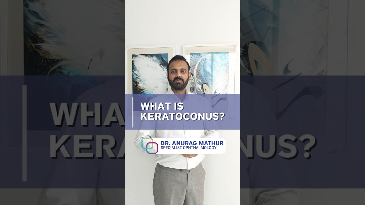 What is Keratoconus  Keratoconus Treatment in Dubai FAQ’s – Part 1  Dr  Anurag Mathur – Keratoconus